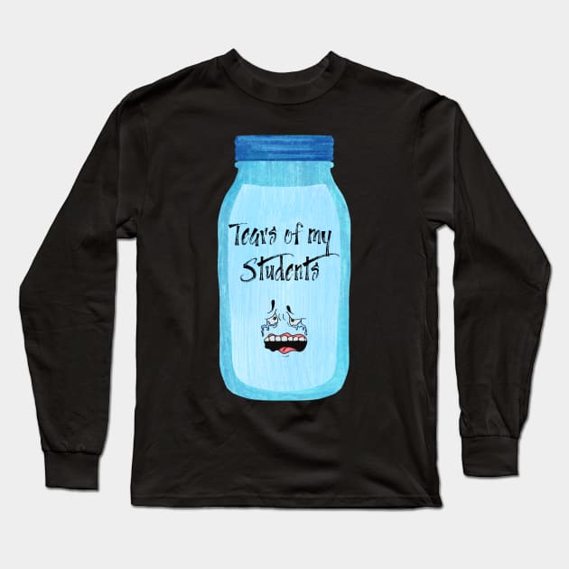 Tears of my Students Long Sleeve T-Shirt by Tee Shop